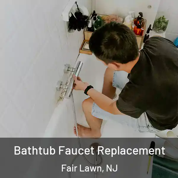  Bathtub Faucet Replacement Fair Lawn, NJ