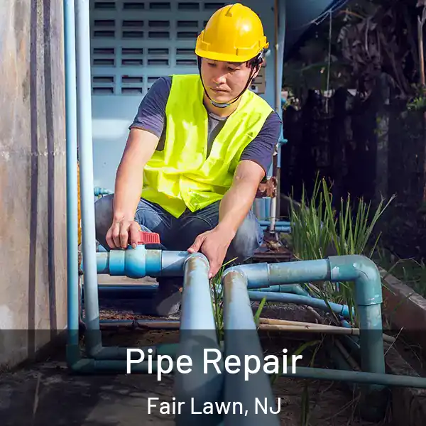  Pipe Repair Fair Lawn, NJ