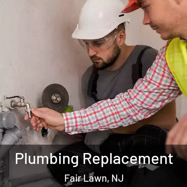 Plumbing Replacement Fair Lawn, NJ