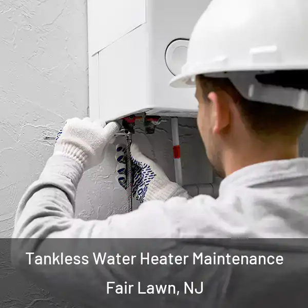  Tankless Water Heater Maintenance Fair Lawn, NJ