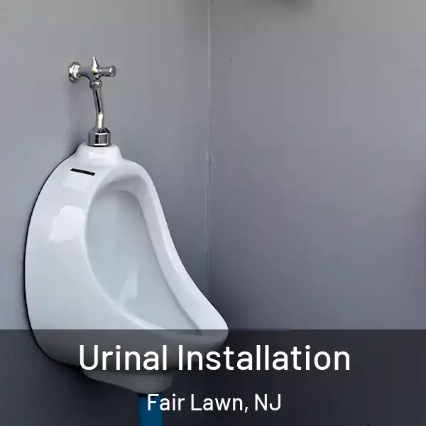  Urinal Installation Fair Lawn, NJ